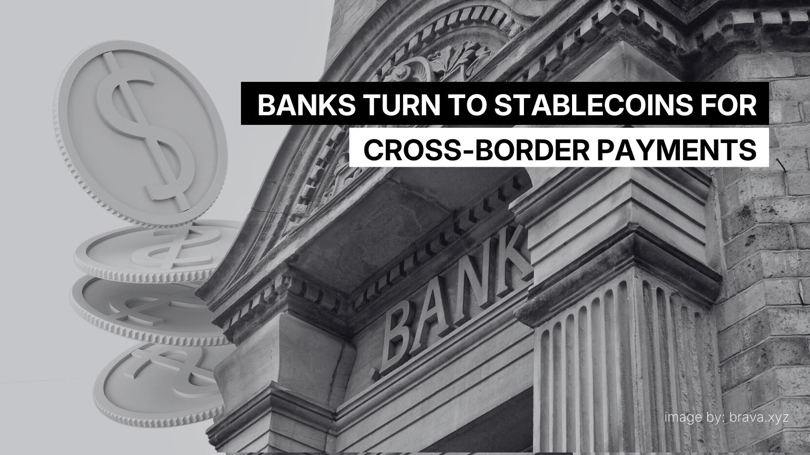 Banks turn to stablecoins for cross-border payments | brava.xyz